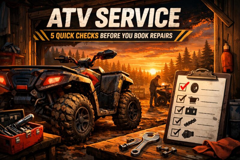 ATV Service: 5 Quick Checks Before You Book Repairs