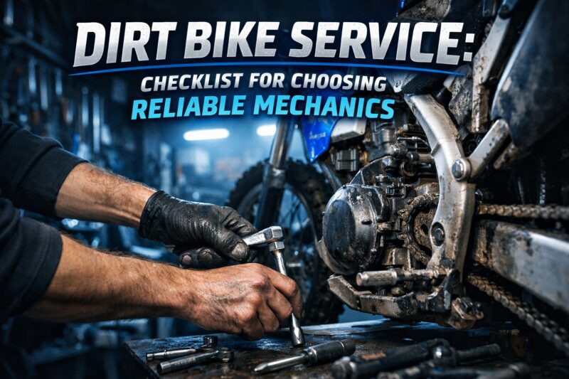 Dirt Bike Service: Checklist for Choosing Reliable Mechanics